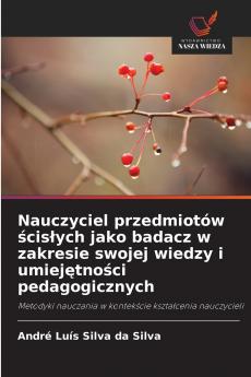 Nauczyciel przedmiotów ścisłych jako badacz w zakresie swojej wiedzy i umiejętności pedagogicznych