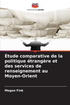 Étude comparative de la politique étrangère et des services de renseignement au Moyen-Orient