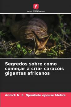 Segredos sobre como começar a criar caracóis gigantes africanos