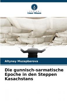 Die gunnisch-sarmatische Epoche in den Steppen Kasachstans