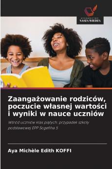 Zaangażowanie rodziców poczucie własnej wartości i wyniki w nauce uczniów