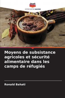 Moyens de subsistance agricoles et sécurité alimentaire dans les camps de réfugiés
