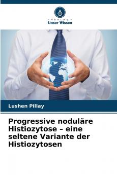 Progressive noduläre Histiozytose - eine seltene Variante der Histiozytosen