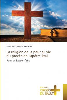 La religion de la peur suivie du procès de l'apôtre Paul