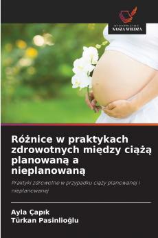 Różnice w praktykach zdrowotnych między ciążą planowaną a nieplanowaną