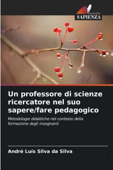Un professore di scienze ricercatore nel suo sapere/fare pedagogico