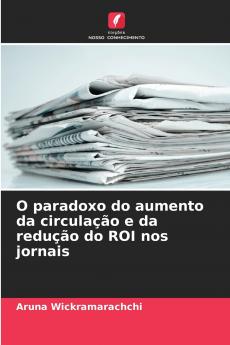 O paradoxo do aumento da circulação e da redução do ROI nos jornais