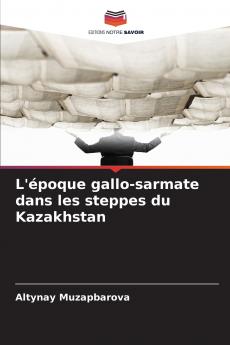 L'époque gallo-sarmate dans les steppes du Kazakhstan