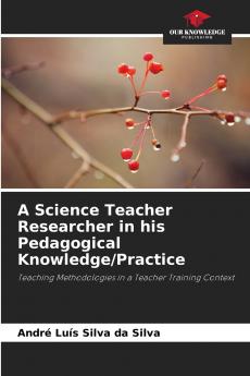 A Science Teacher Researcher in his Pedagogical Knowledge/Practice