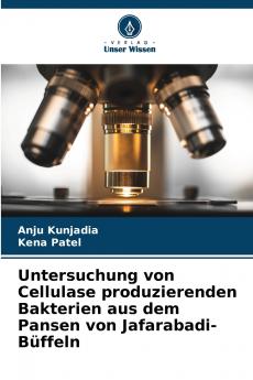 Untersuchung von Cellulase produzierenden Bakterien aus dem Pansen von Jafarabadi-Büffeln