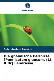 Die ghanaische Perlhirse [Pennisetum glaucum (L) R.Br] Landrasse