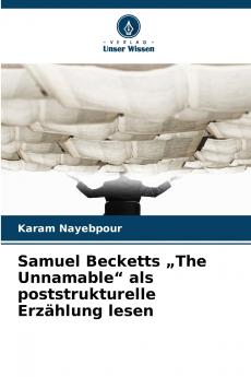 Samuel Becketts „The Unnamable als poststrukturelle Erzählung lesen