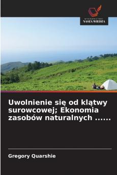 Uwolnienie się od klątwy surowcowej; Ekonomia zasobów naturalnych ......