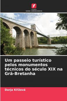 Um passeio turístico pelos monumentos técnicos do século XIX na Grã-Bretanha