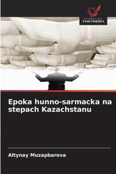 Epoka hunno-sarmacka na stepach Kazachstanu