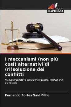 I meccanismi (non più così) alternativi di (ri)soluzione dei conflitti