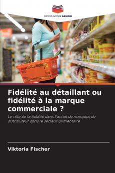 Fidélité au détaillant ou fidélité à la marque commerciale ?