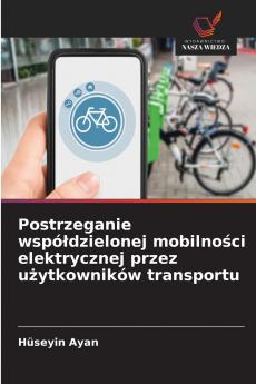 Postrzeganie współdzielonej mobilności elektrycznej przez użytkowników transportu