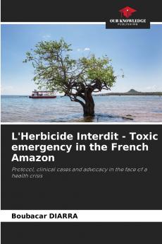 L'Herbicide Interdit - Toxic emergency in the French Amazon