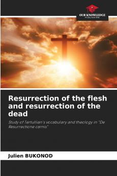 Resurrection of the flesh and resurrection of the dead