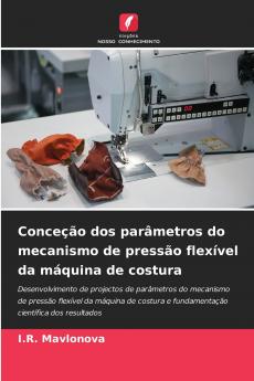 Conceção dos parâmetros do mecanismo de pressão flexível da máquina de costura