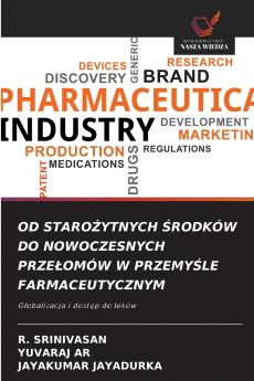 OD STAROŻYTNYCH ŚRODKÓW DO NOWOCZESNYCH PRZEŁOMÓW W PRZEMYŚLE FARMACEUTYCZNYM