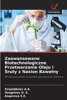 Zaawansowane Biotechnologiczne Przetwarzanie Oleju i Śruty z Nasion Bawełny