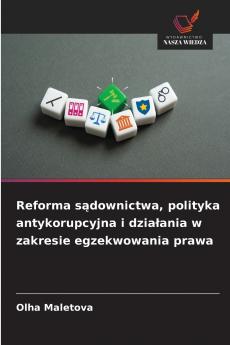 Reforma sądownictwa polityka antykorupcyjna i działania w zakresie egzekwowania prawa