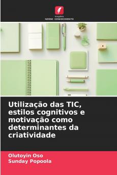 Utilização das TIC estilos cognitivos e motivação como determinantes da criatividade