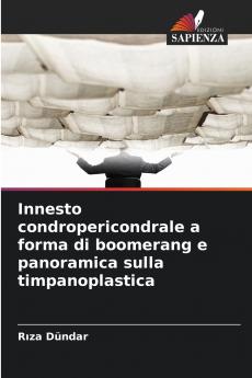 Innesto condropericondrale a forma di boomerang e panoramica sulla timpanoplastica