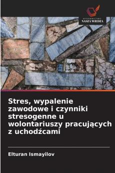 Stres wypalenie zawodowe i czynniki stresogenne u wolontariuszy pracujących z uchodźcami