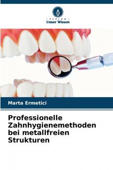 Professionelle Zahnhygienemethoden bei metallfreien Strukturen