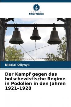 Der Kampf gegen das bolschewistische Regime in Podolien in den Jahren 1921-1928