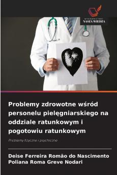 Problemy zdrowotne wśród personelu pielęgniarskiego na oddziale ratunkowym i pogotowiu ratunkowym