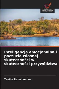 Inteligencja emocjonalna i poczucie własnej skuteczności w skuteczności przywództwa