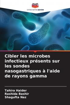 Cibler les microbes infectieux présents sur les sondes nasogastriques à l'aide de rayons gamma