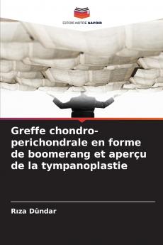 Greffe chondro-perichondrale en forme de boomerang et aperçu de la tympanoplastie