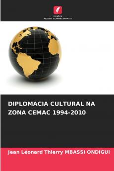 DIPLOMACIA CULTURAL NA ZONA CEMAC 1994-2010