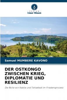 DER OSTKONGO ZWISCHEN KRIEG DIPLOMATIE UND RESILIENZ