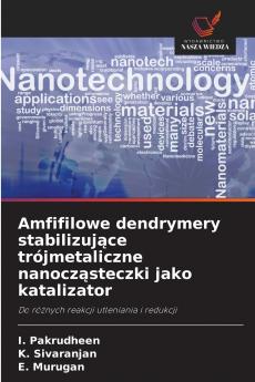Amfifilowe dendrymery stabilizujące trójmetaliczne nanocząsteczki jako katalizator