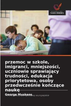 przemoc w szkole imigranci mniejszości uczniowie sprawiający trudności edukacja priorytetowa osoby przedwcześnie kończące naukę