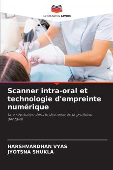 Scanner intra-oral et technologie d'empreinte numérique