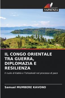 IL CONGO ORIENTALE TRA GUERRA DIPLOMAZIA E RESILIENZA