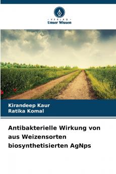 Antibakterielle Wirkung von aus Weizensorten biosynthetisierten AgNps
