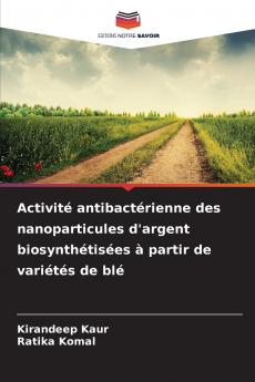 Activité antibactérienne des nanoparticules d'argent biosynthétisées à partir de variétés de blé