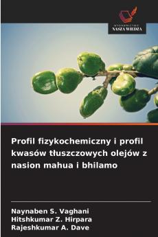 Profil fizykochemiczny i profil kwasów tłuszczowych olejów z nasion mahua i bhilamo