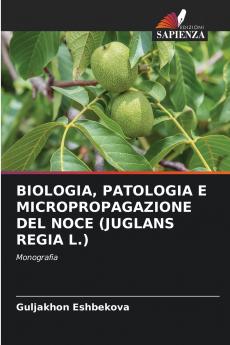 BIOLOGIA PATOLOGIA E MICROPROPAGAZIONE DEL NOCE (JUGLANS REGIA L.)