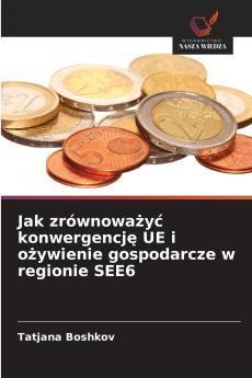 Jak zrównoważyć konwergencję UE i ożywienie gospodarcze w regionie SEE6