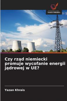 Czy rząd niemiecki promuje wycofanie energii jądrowej w UE?