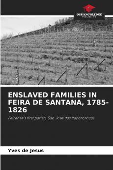 ENSLAVED FAMILIES IN FEIRA DE SANTANA 1785-1826